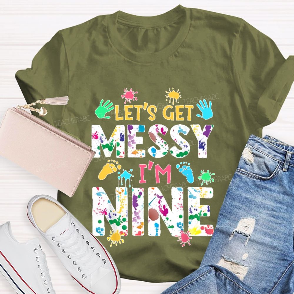 Personalized Number  Let's Get Messy I'm Nine  Teacher T-shirt