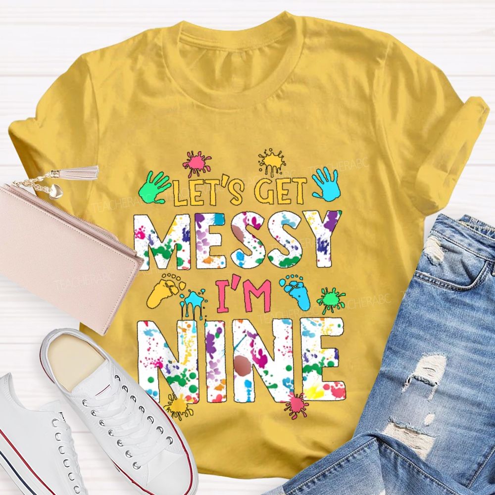 Personalized Number  Let's Get Messy I'm Nine  Teacher T-shirt