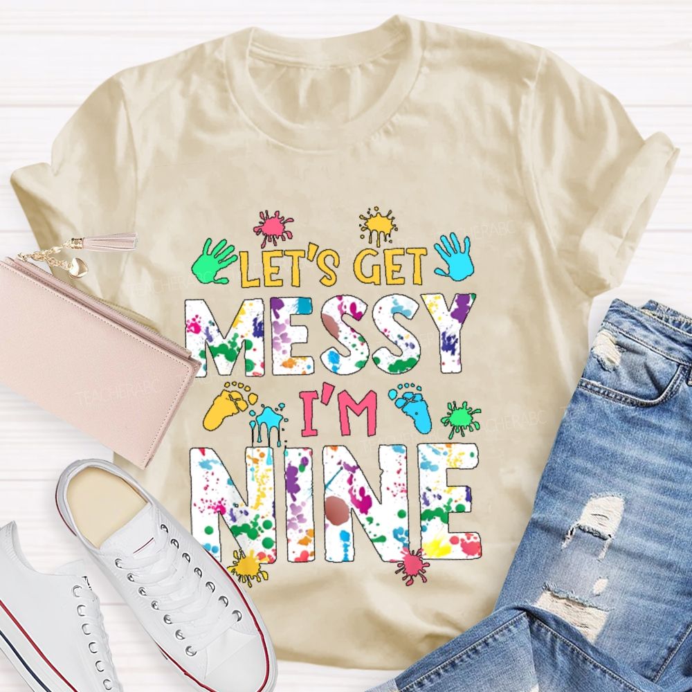 Personalized Number  Let's Get Messy I'm Nine  Teacher T-shirt