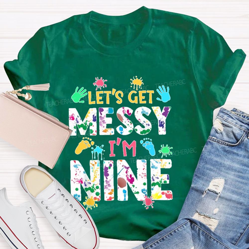Personalized Number  Let's Get Messy I'm Nine  Teacher T-shirt