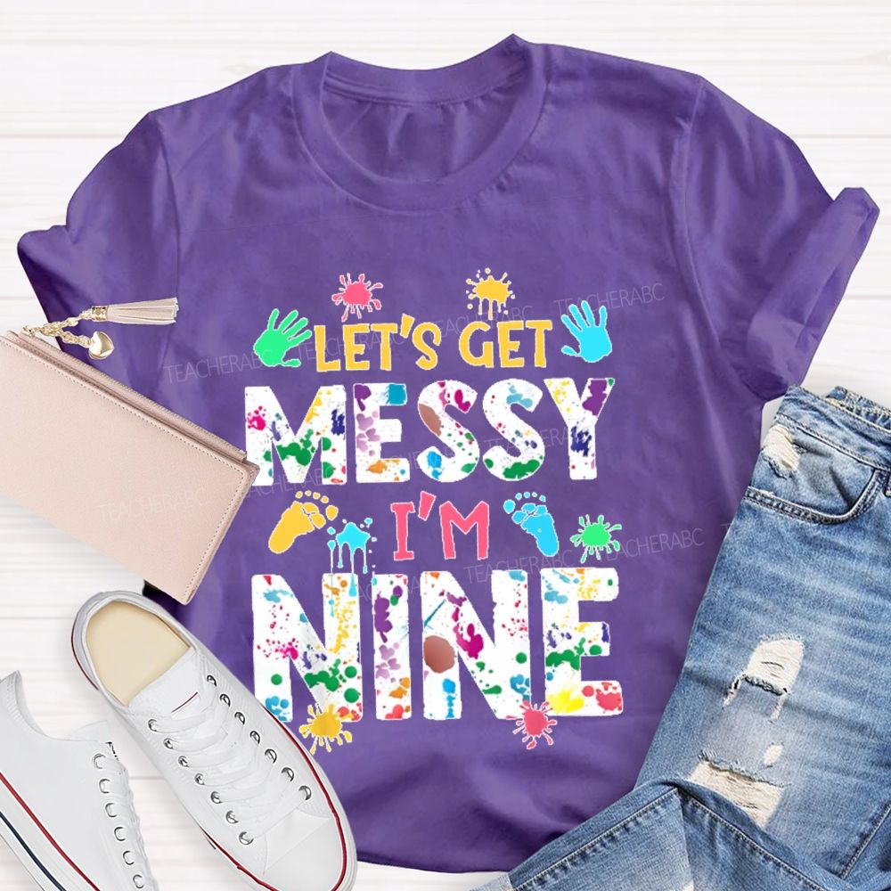 Personalized Number  Let's Get Messy I'm Nine  Teacher T-shirt