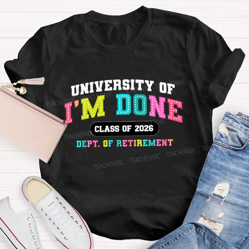 University Of I'm Done Class Of 2026 Dept.Of Retirement Colorful Letter Teacher T-shirt