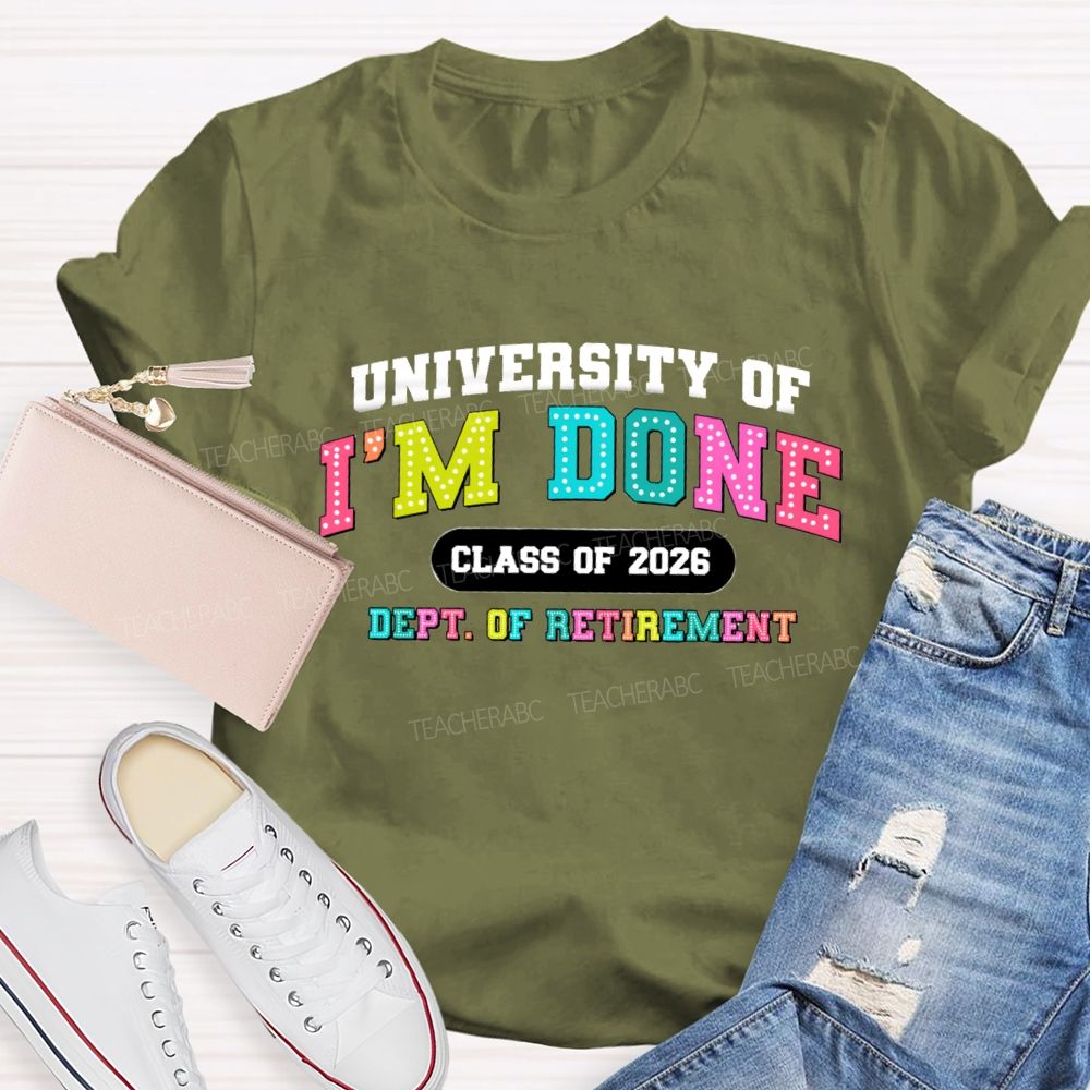 University Of I'm Done Class Of 2026 Dept.Of Retirement Colorful Letter Teacher T-shirt