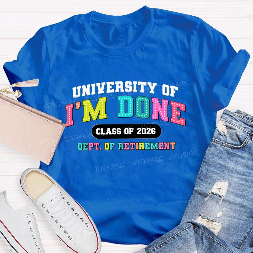 University Of I'm Done Class Of 2026 Dept.Of Retirement Colorful Letter Teacher T-shirt