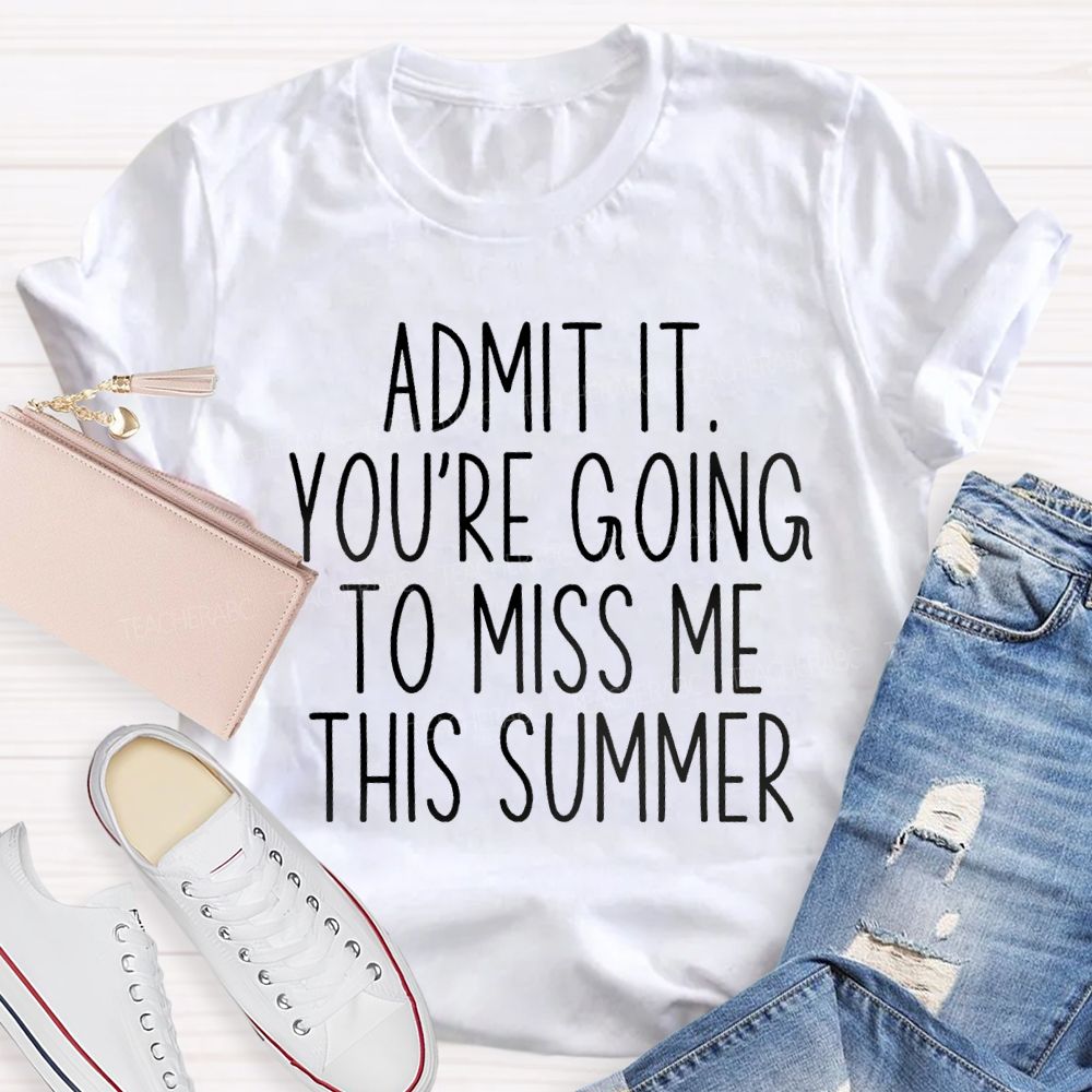 Admit It You Low Key Miss Me This Summer Teacher T-shirt