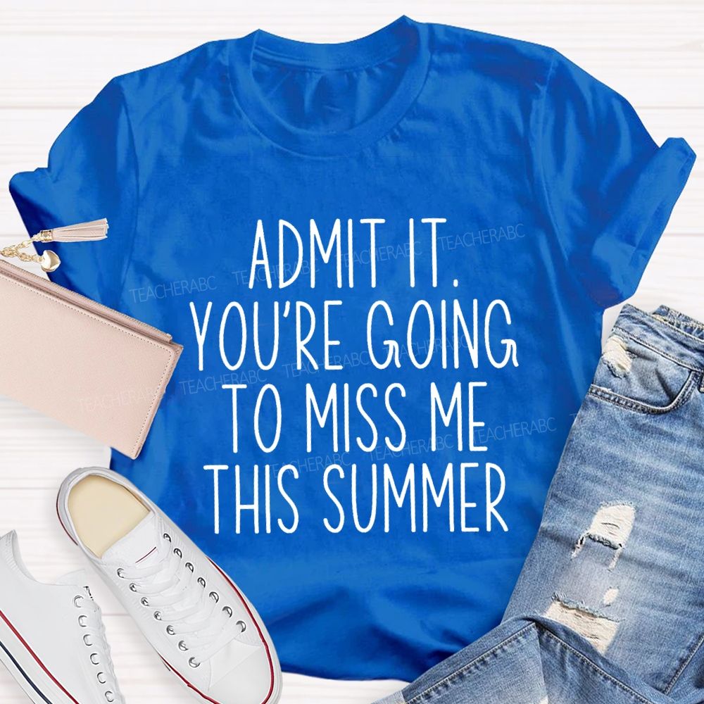 Admit It You Low Key Miss Me This Summer Teacher T-shirt