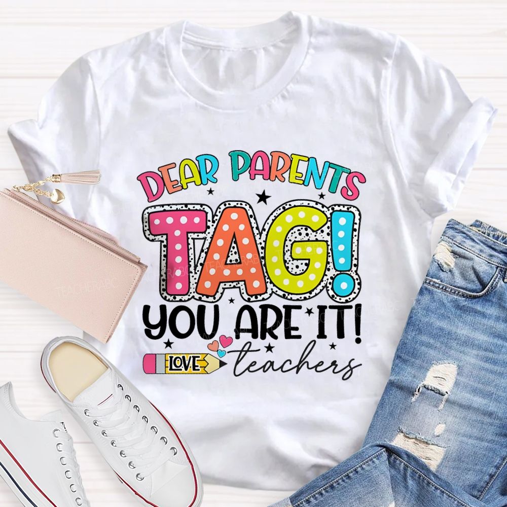 Dear Parents Tag You're It  Love Teachers Pencil Apple T-shirt