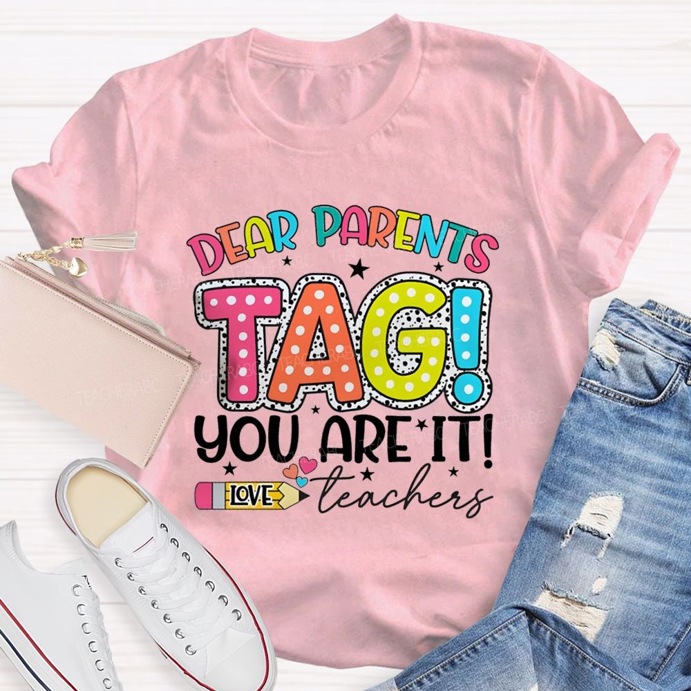 Dear Parents Tag You're It  Love Teachers Pencil Apple T-shirt