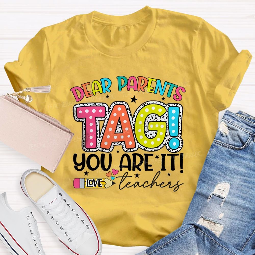 Dear Parents Tag You're It  Love Teachers Pencil Apple T-shirt