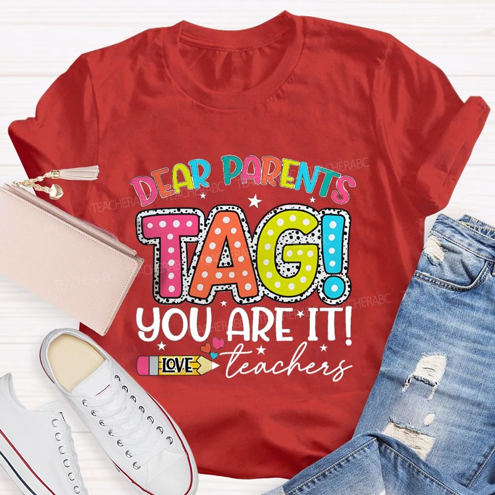 Dear Parents Tag You're It  Love Teachers Pencil Apple T-shirt