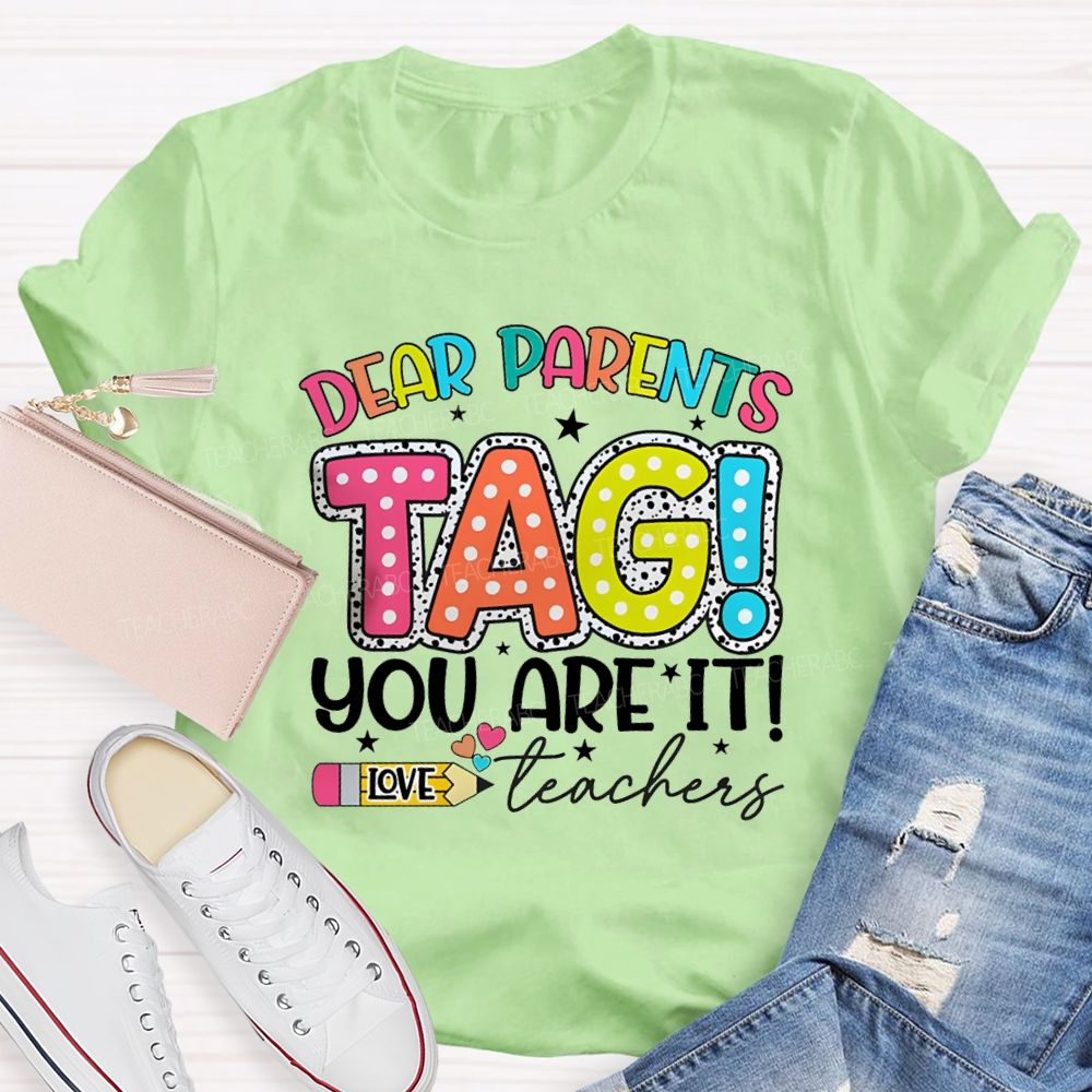 Dear Parents Tag You're It  Love Teachers Pencil Apple T-shirt