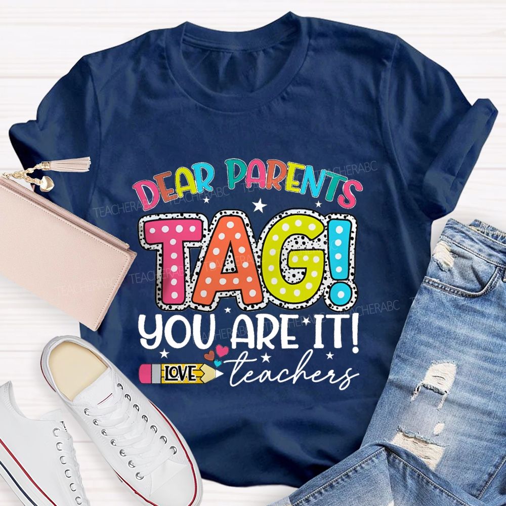 Dear Parents Tag You're It  Love Teachers Pencil Apple T-shirt