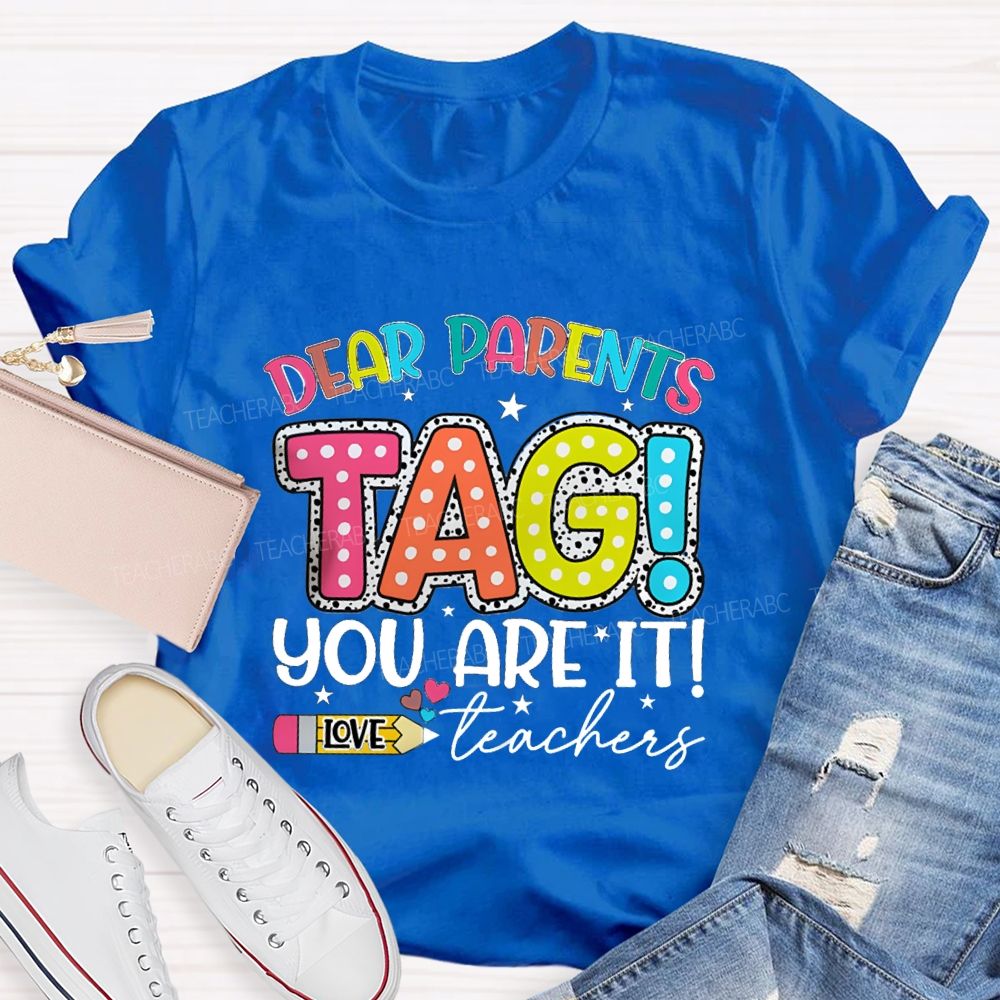 Dear Parents Tag You're It  Love Teachers Pencil Apple T-shirt