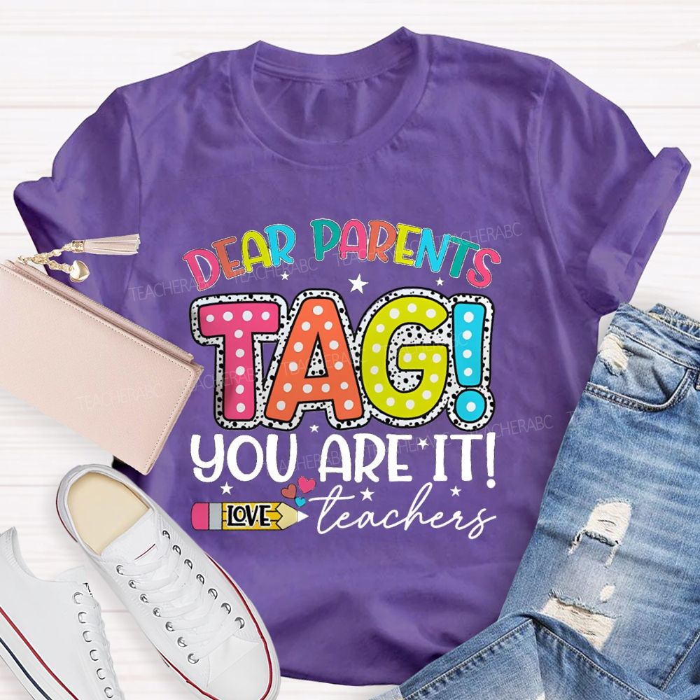 Dear Parents Tag You're It  Love Teachers Pencil Apple T-shirt