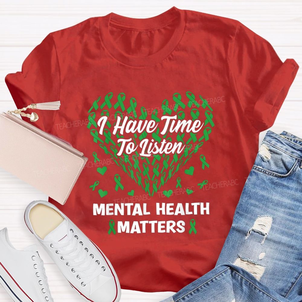 I Have Time To Listen Mental Health Matters Green Ribbon Teacher T-shirt