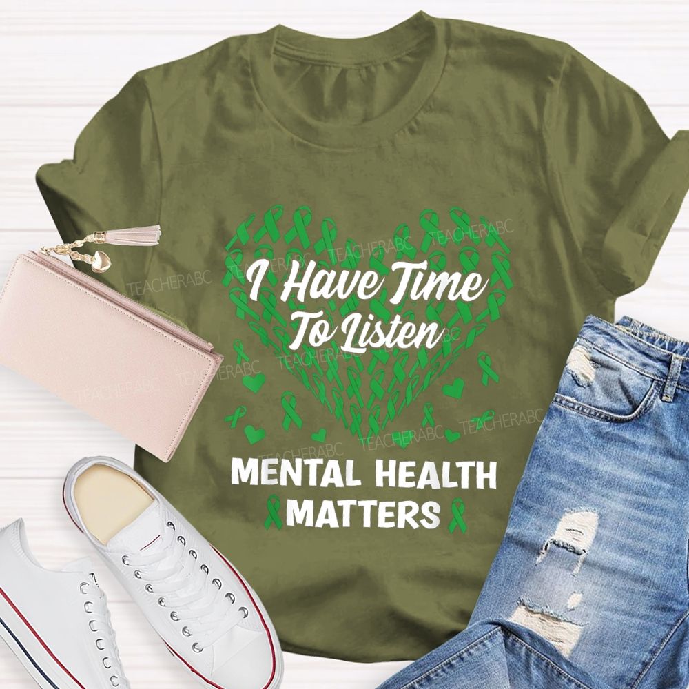 I Have Time To Listen Mental Health Matters Green Ribbon Teacher T-shirt