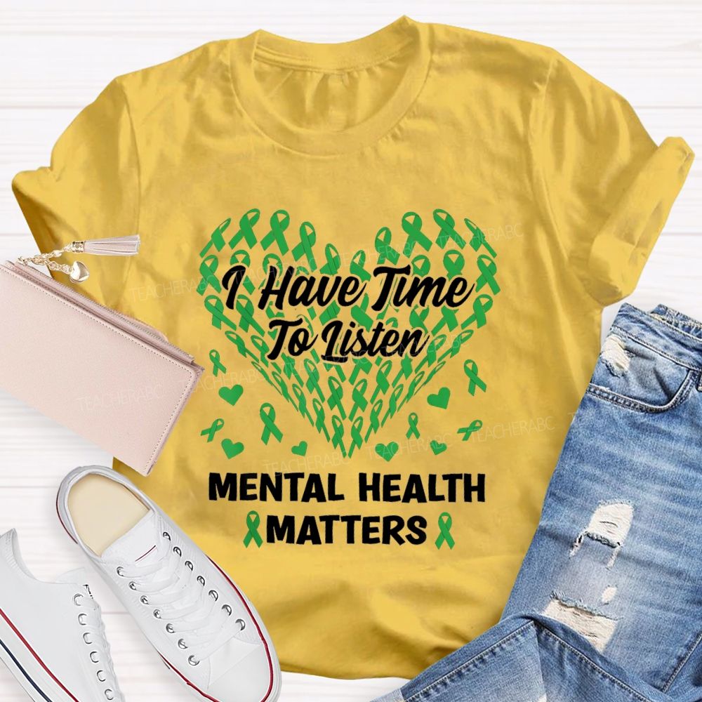 I Have Time To Listen Mental Health Matters Green Ribbon Teacher T-shirt