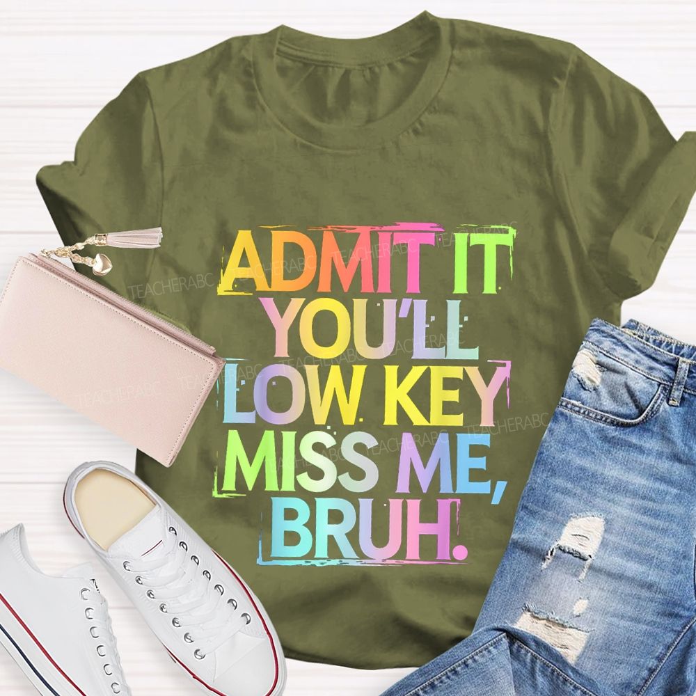 Admit It You'll Low Key Miss Me Bruh Gradient Letter Print Teacher T-Shirt