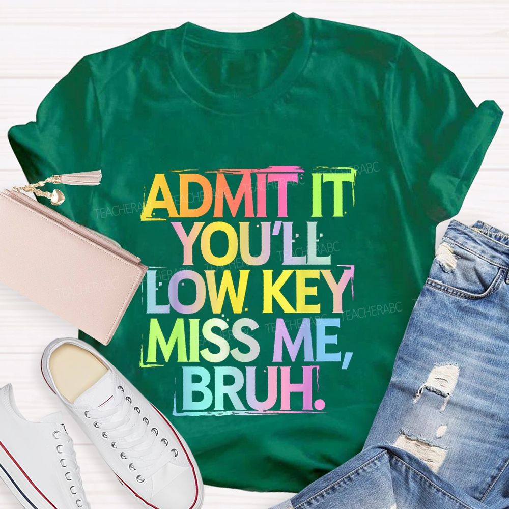 Admit It You'll Low Key Miss Me Bruh Gradient Letter Print Teacher T-Shirt