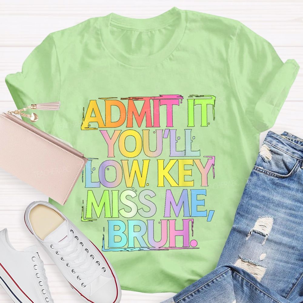 Admit It You'll Low Key Miss Me Bruh Gradient Letter Print Teacher T-Shirt