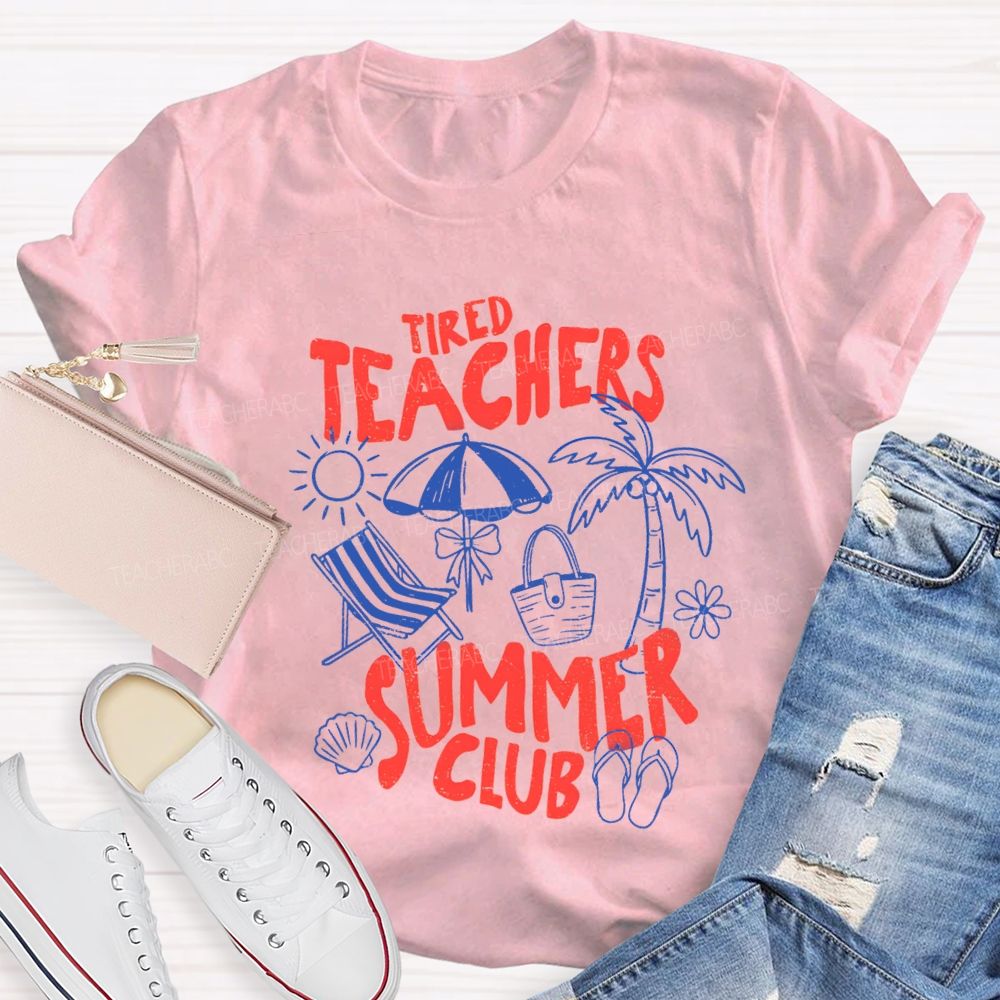 Tired Teachers Summer Club Teacher T-Shirt