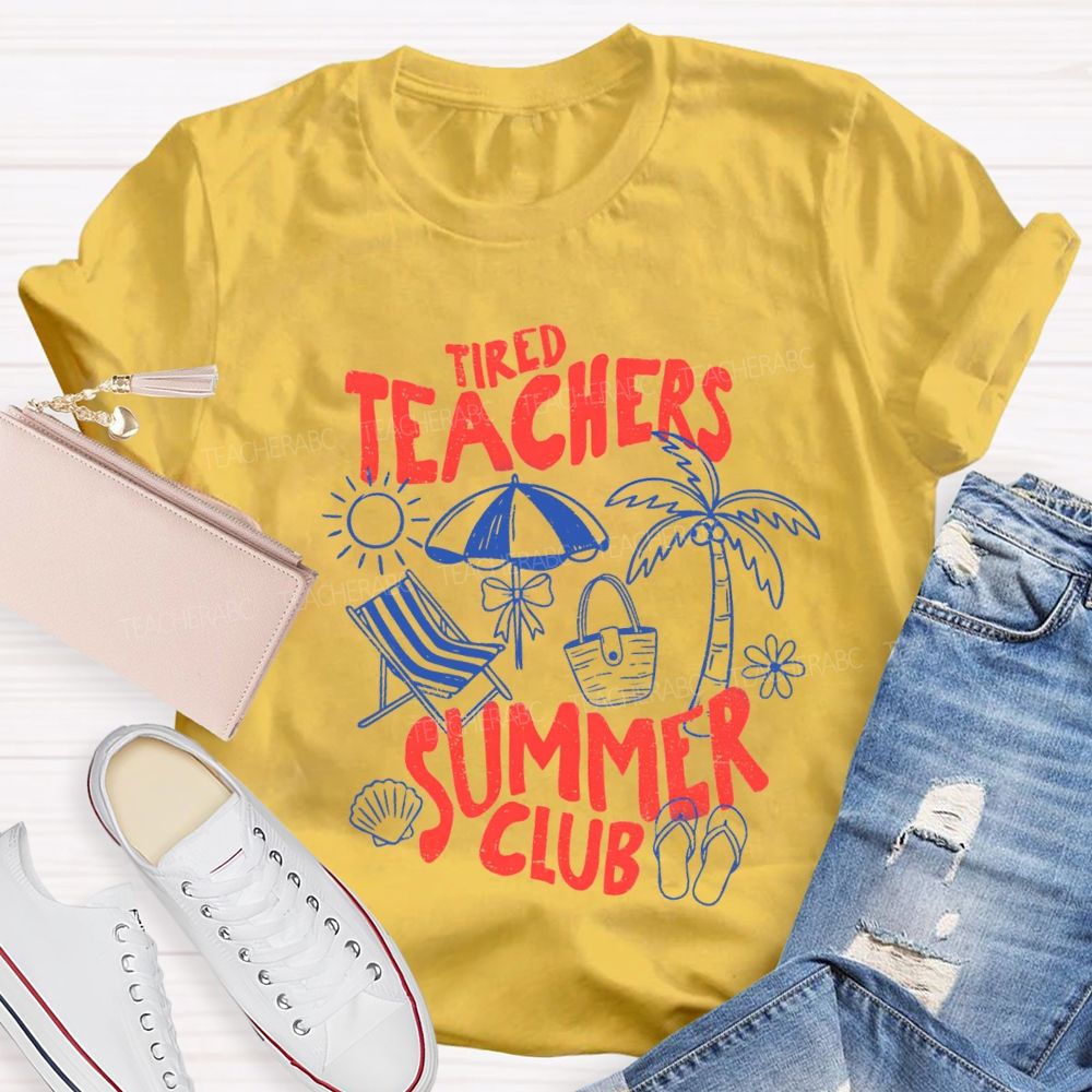 Tired Teachers Summer Club Teacher T-Shirt