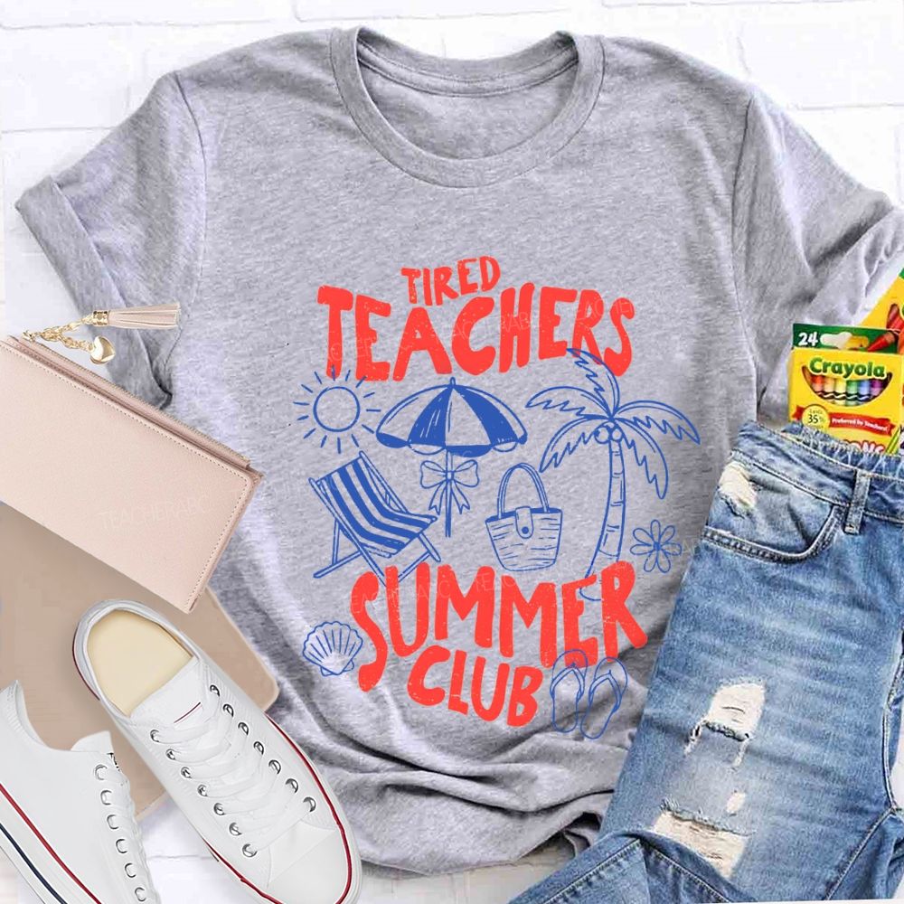 Tired Teachers Summer Club Teacher T-Shirt