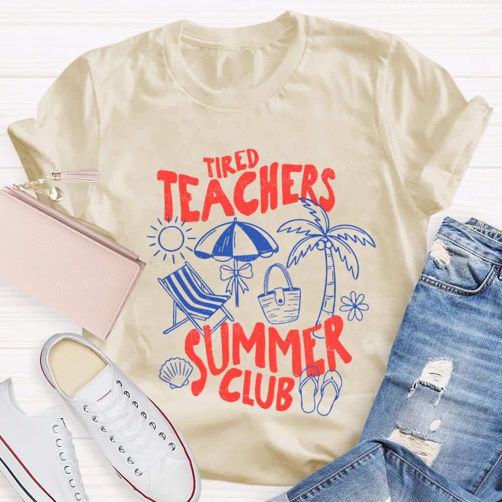 Tired Teachers Summer Club Teacher T-Shirt