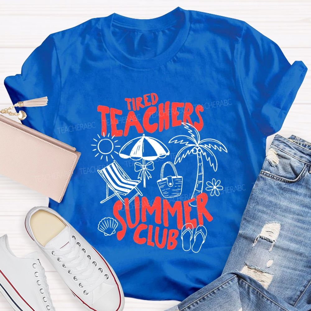 Tired Teachers Summer Club Teacher T-Shirt