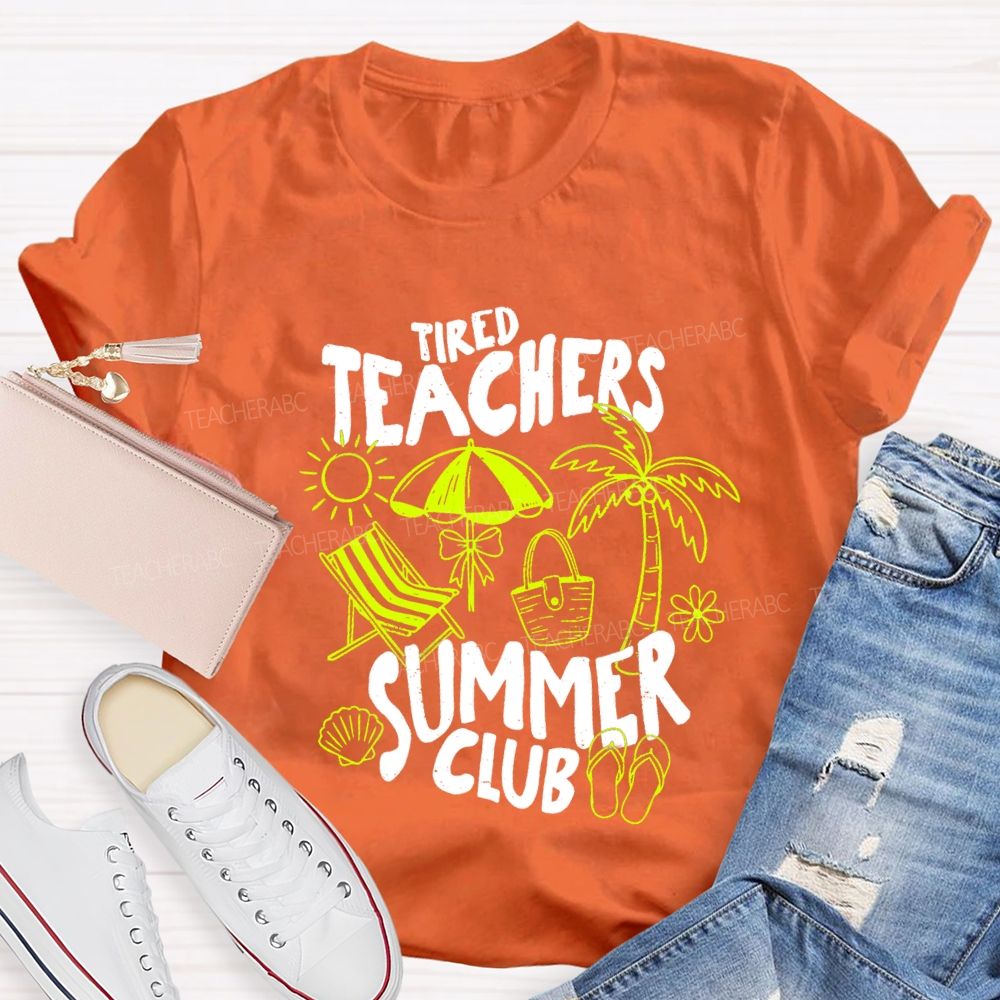 Tired Teachers Summer Club Teacher T-Shirt