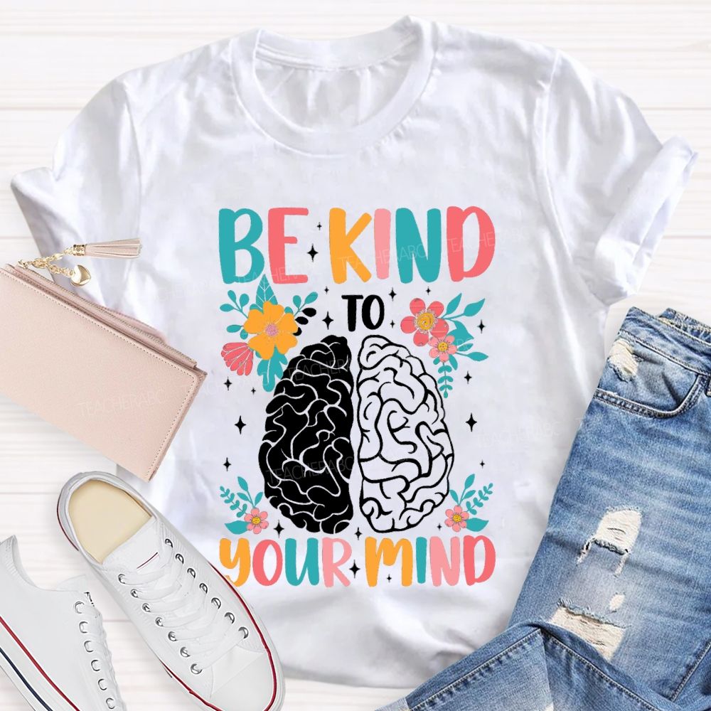 Be Kind To Your Mind Floral Brain Teacher T-Shirt