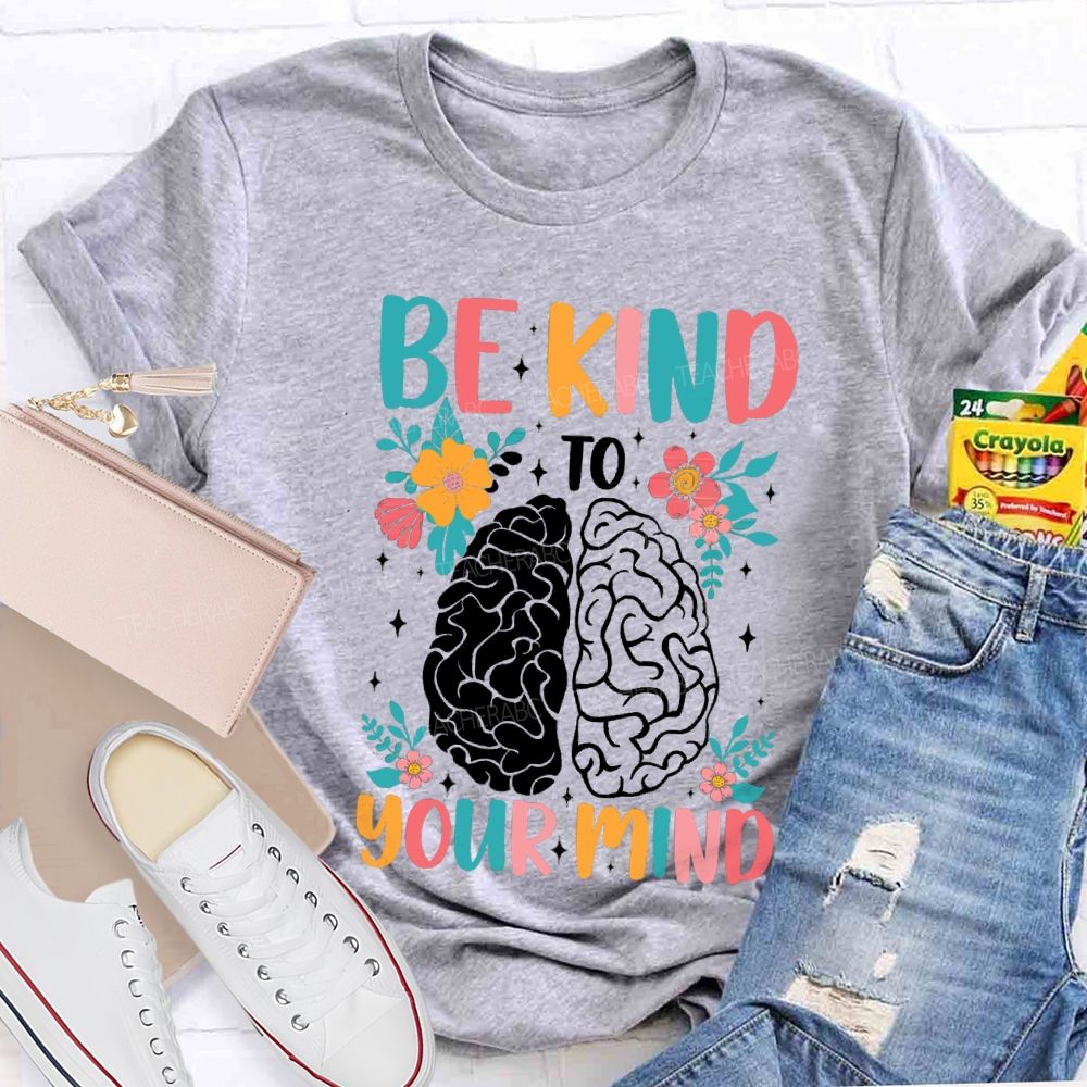 Be Kind To Your Mind Floral Brain Teacher T-Shirt
