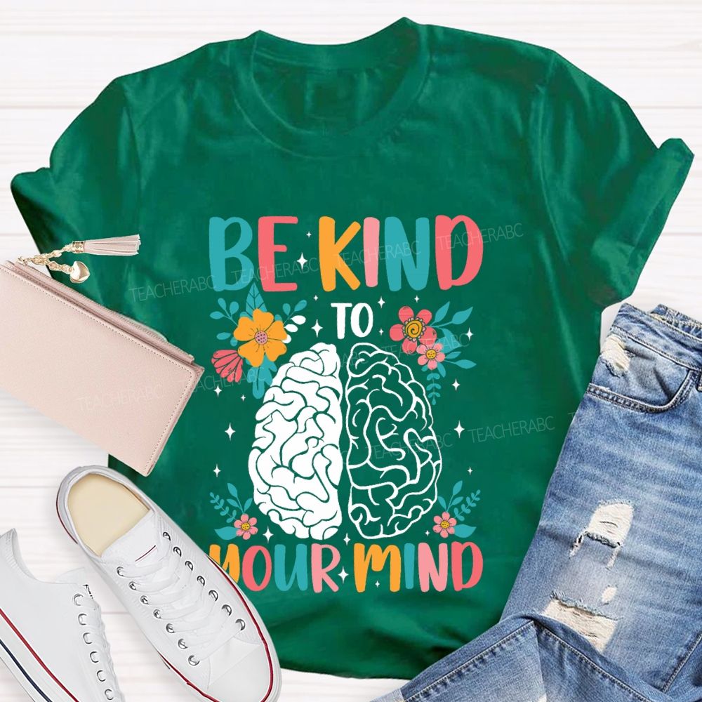 Be Kind To Your Mind Floral Brain Teacher T-Shirt