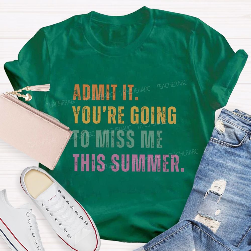 Admit It You Are Going To Miss Me This Summer Vintage Teacher T-Shirt