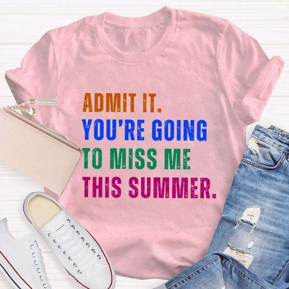 Admit It You Are Going To Miss Me This Summer Vintage Teacher T-Shirt