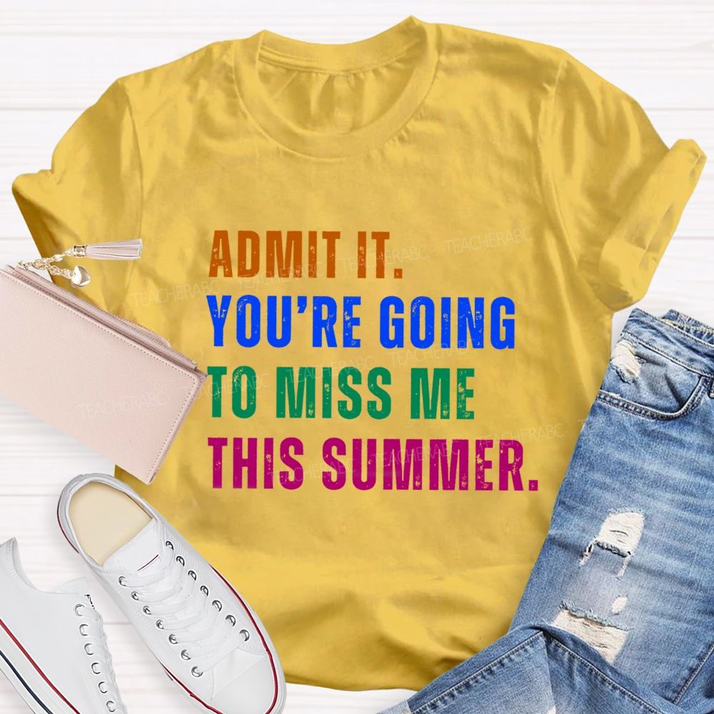 Admit It You Are Going To Miss Me This Summer Vintage Teacher T-Shirt