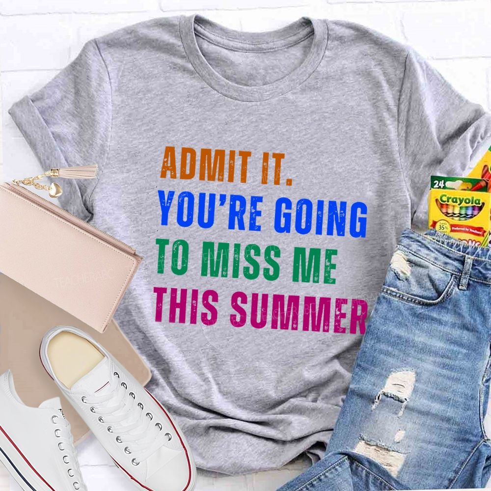 Admit It You Are Going To Miss Me This Summer Vintage Teacher T-Shirt