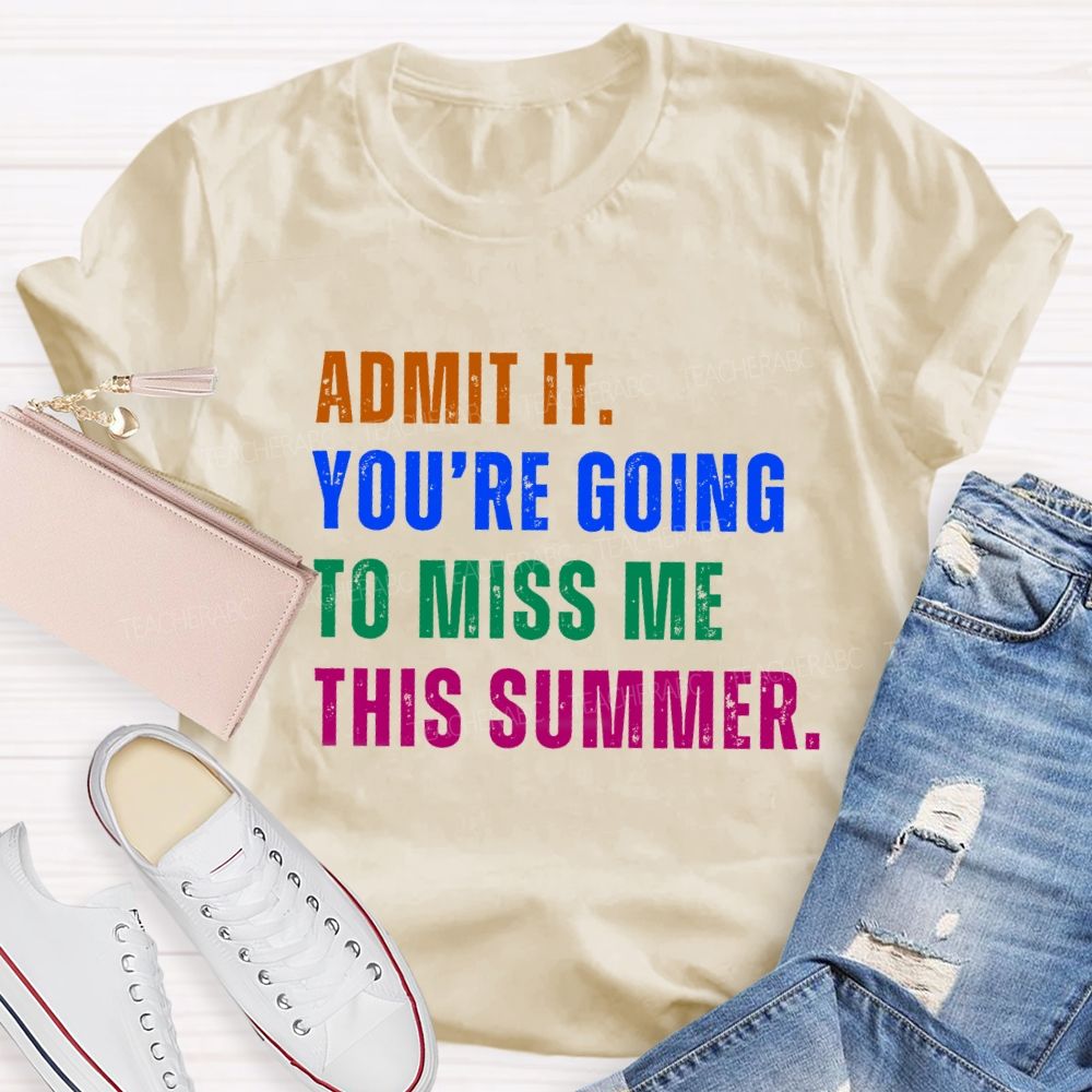 Admit It You Are Going To Miss Me This Summer Vintage Teacher T-Shirt