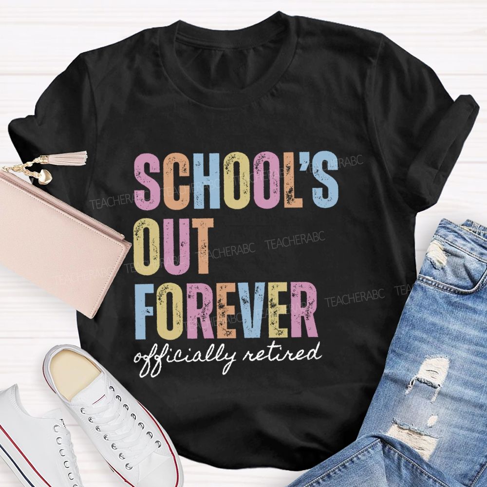 School's Out Forever Official Retired Teacher T-Shirt