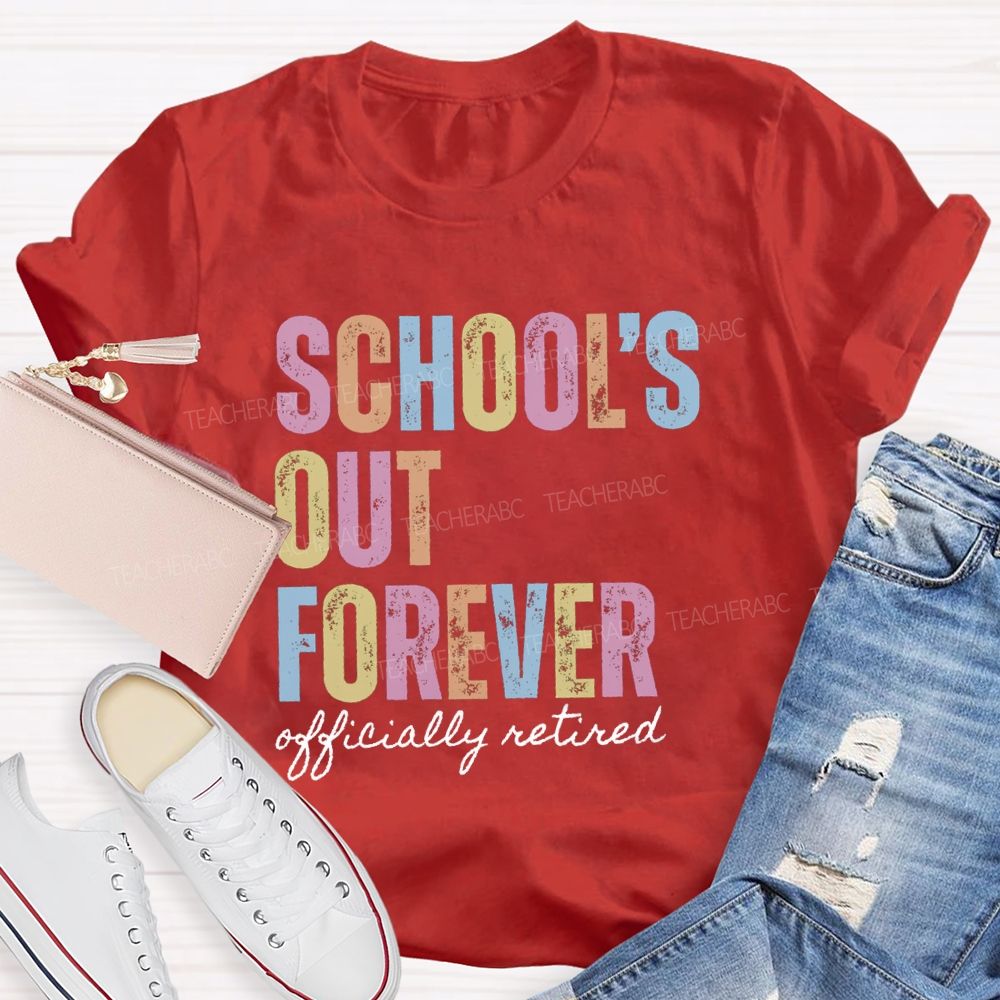 School's Out Forever Official Retired Teacher T-Shirt