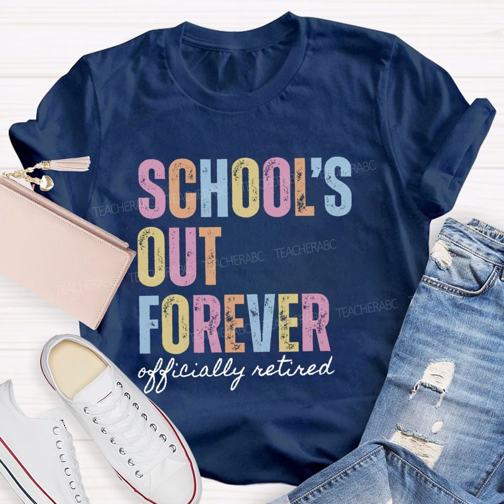 School's Out Forever Official Retired Teacher T-Shirt