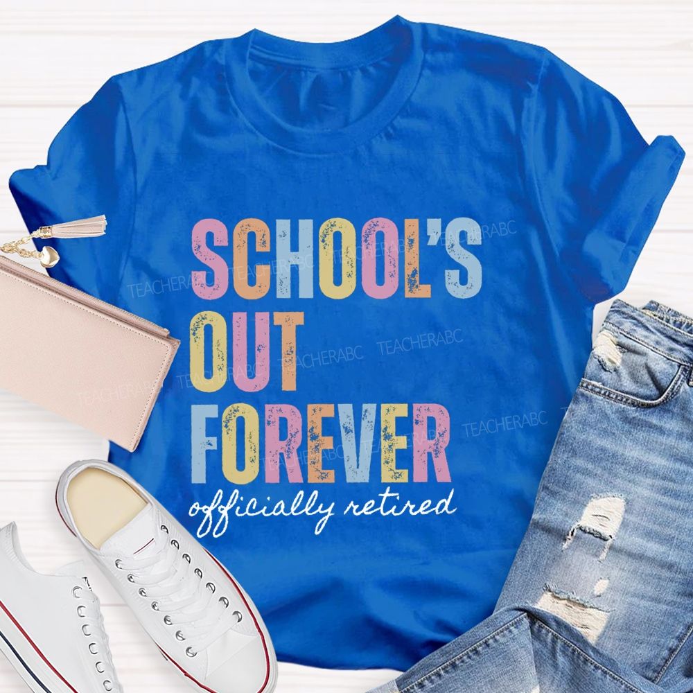 School's Out Forever Official Retired Teacher T-Shirt