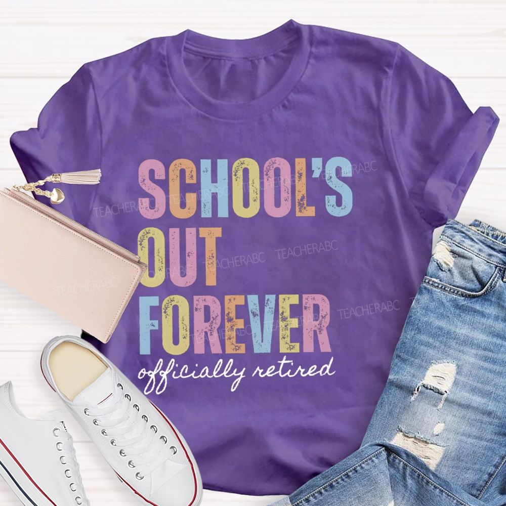 School's Out Forever Official Retired Teacher T-Shirt