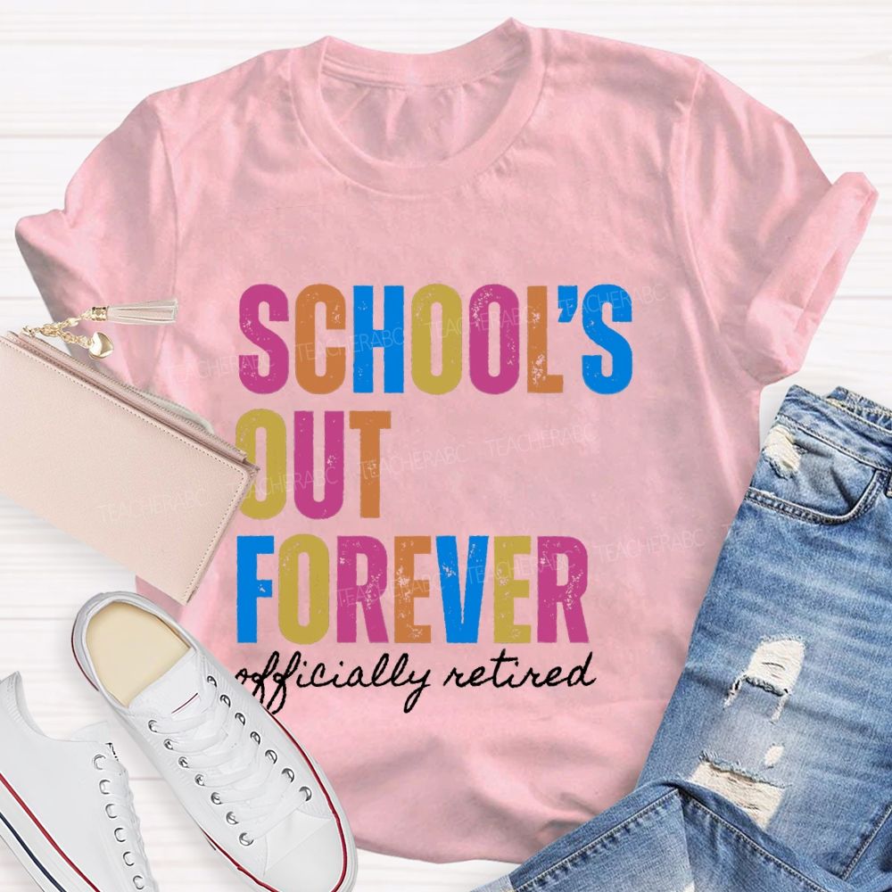 School's Out Forever Official Retired Teacher T-Shirt