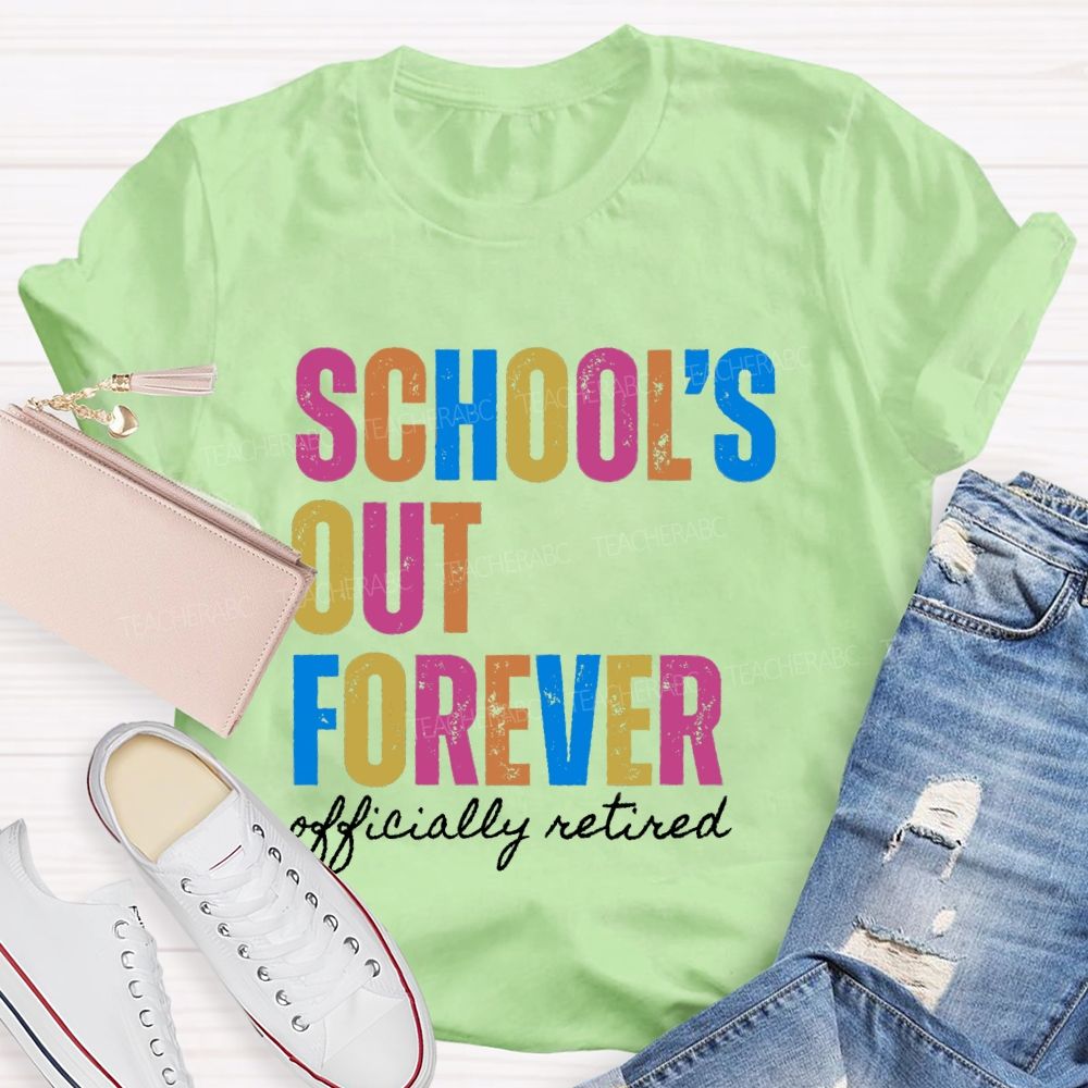 School's Out Forever Official Retired Teacher T-Shirt