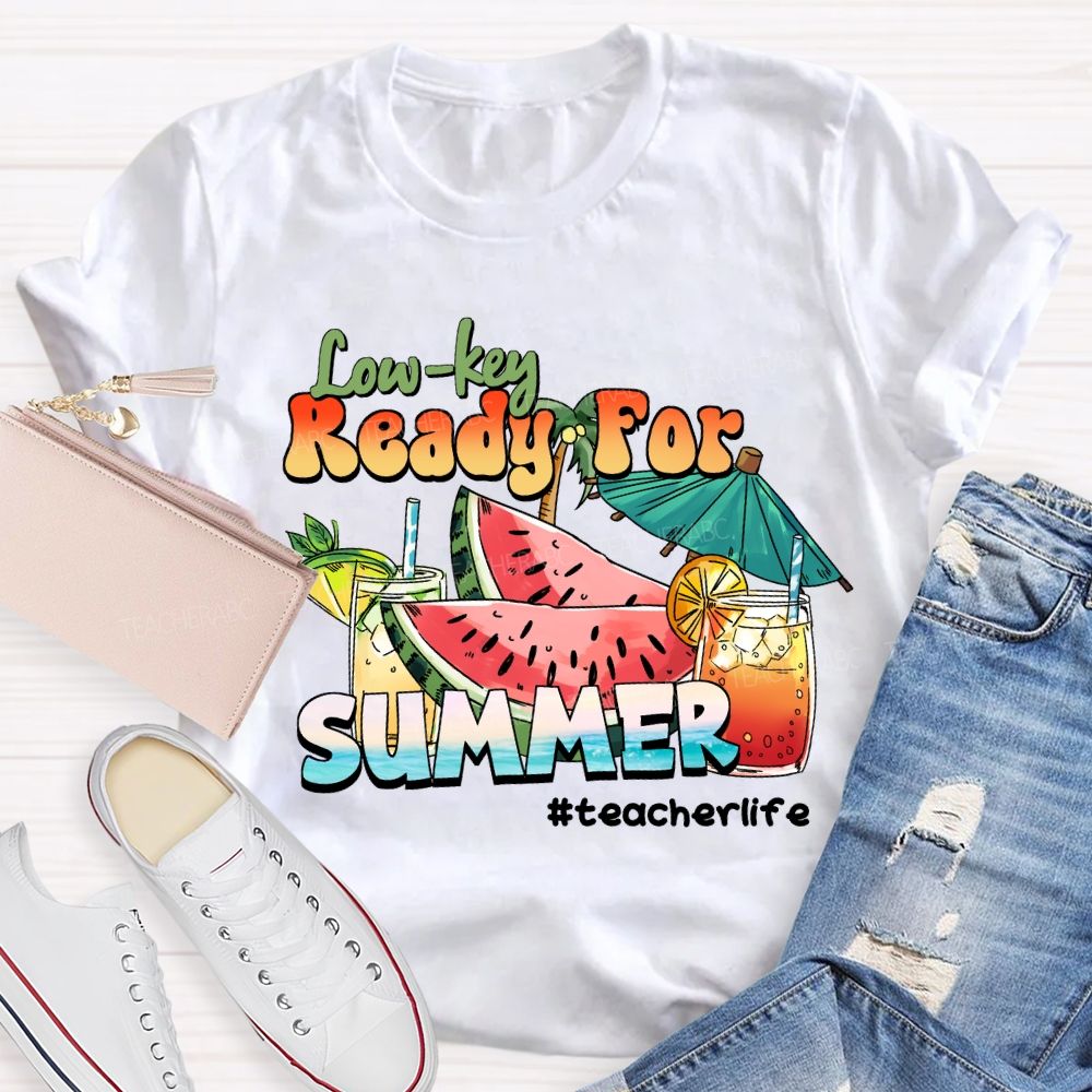 Low Key Ready For Summer Sunshine Teacher life T-Shirt