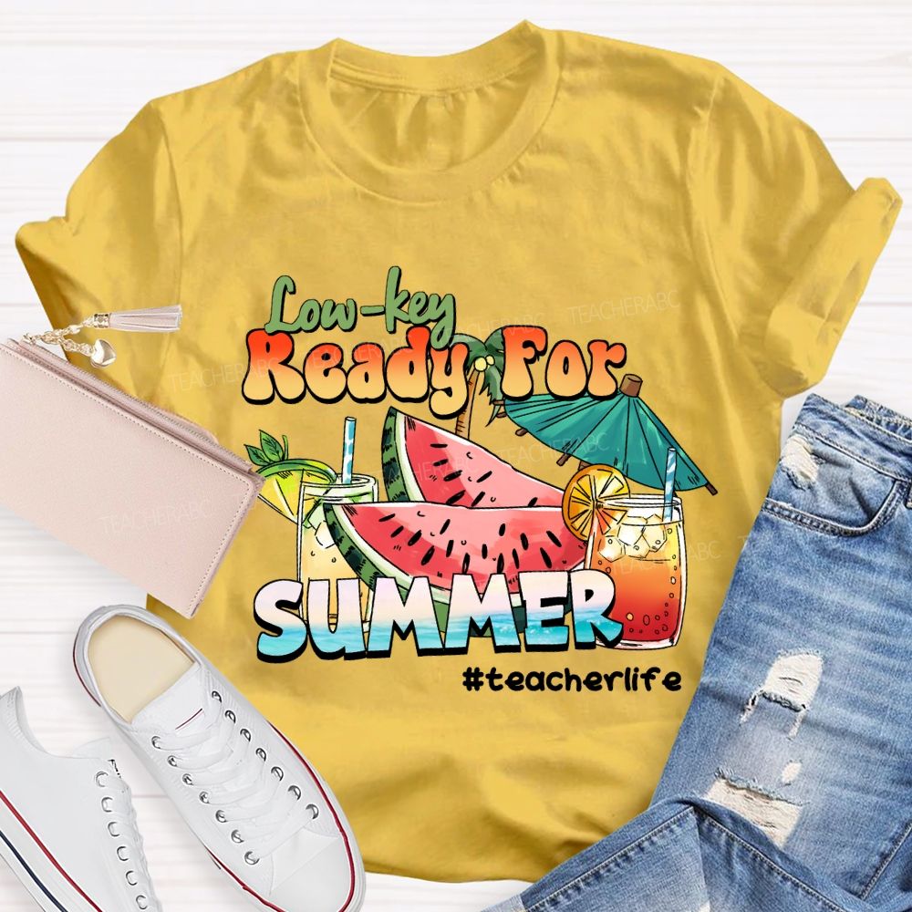 Low Key Ready For Summer Sunshine Teacher life T-Shirt