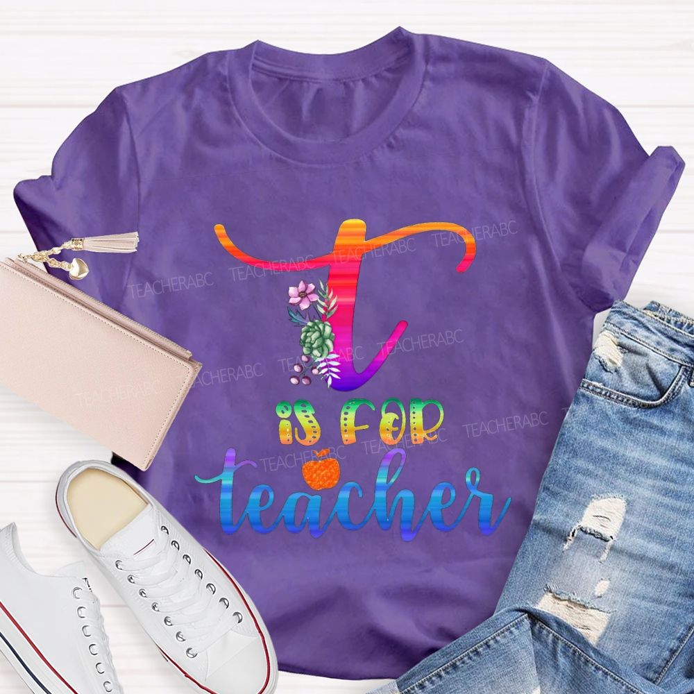 T Is For Teacher Colorful Tie-Dye Font Teacher T-shirt