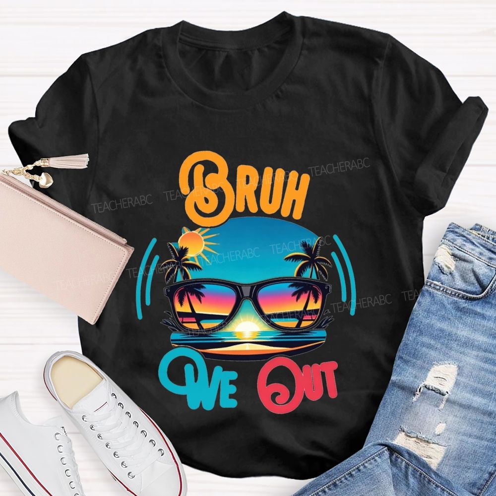 Bruh We Out And Last Day Of School Teacher T-shirt