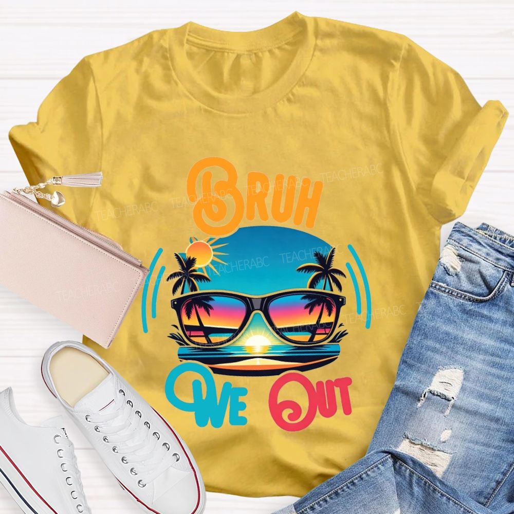 Bruh We Out And Last Day Of School Teacher T-shirt